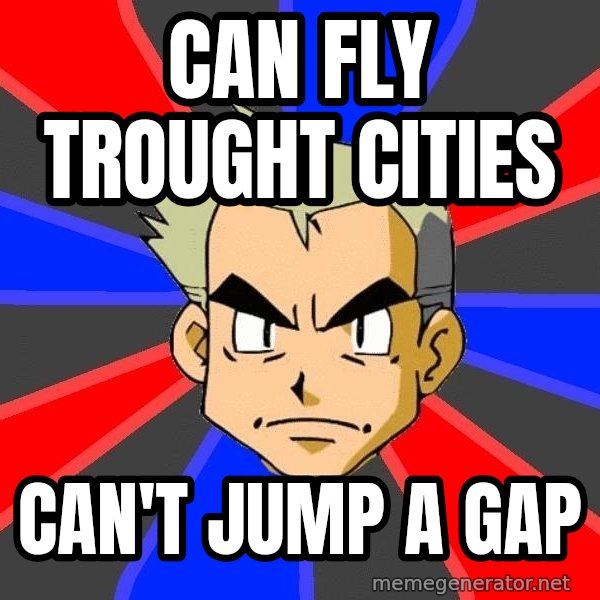Professor Oak meme: can fly trought cities / can't jump a gap