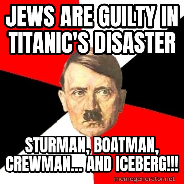 Advice Hitler meme: jews are guilty in titanic's disaster / Sturman, boatman, crewman... and iceberg!!!