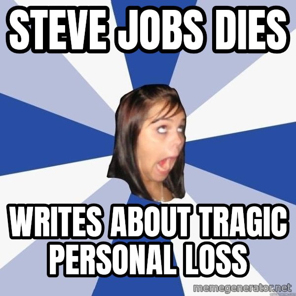Annoying Facebook Girl meme: STEVE JOBS DIES / WRITES about tragic personal loss