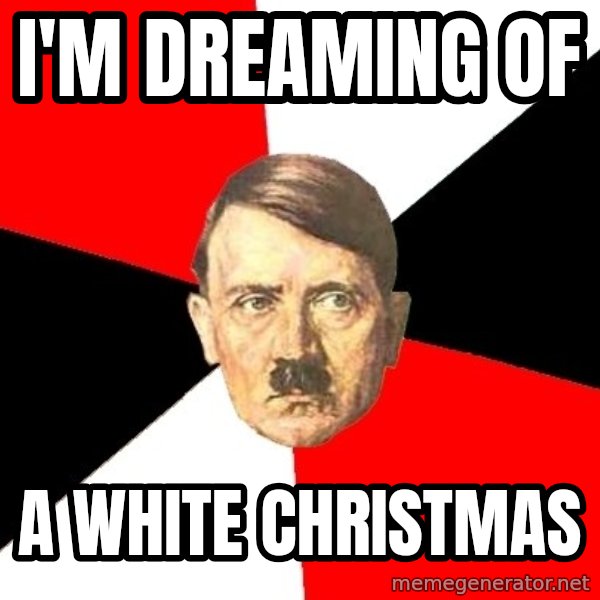 Advice Hitler meme: i'm dreaming of / a white christmas