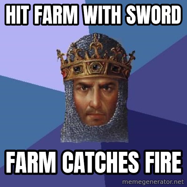 Age Of Empires meme: hit farm with sword / farm catches fire