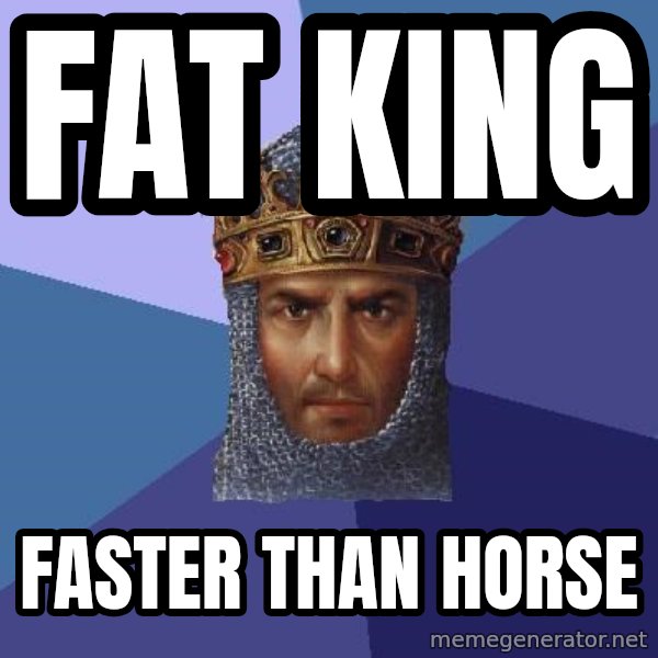 Age Of Empires meme: FAT king / faster than horse