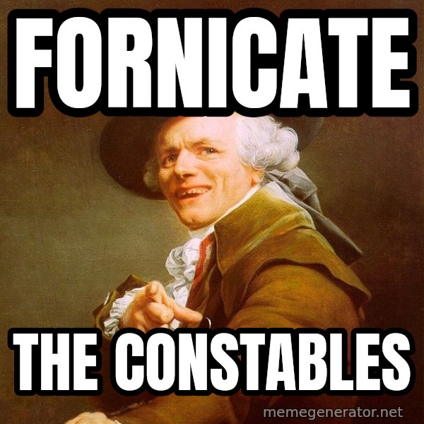 Joseph Ducreux meme: Fornicate / the constables