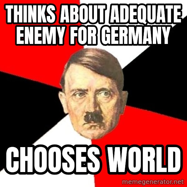 Advice Hitler meme: thinks about adequate enemy for germany / chooses world