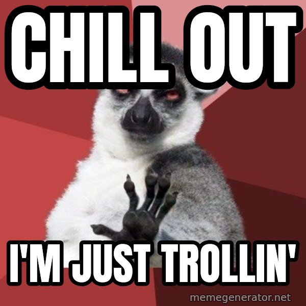 Chill Out Lemur meme: chill out / i'm just trollin'