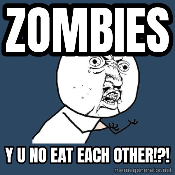 Y U No meme: Zombies / Y U NO EAT EACH OTHER!?!