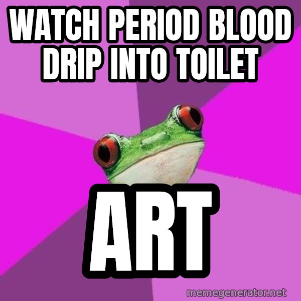 Foul Bachelorette Frog meme: watch period blood drip into toilet / Art