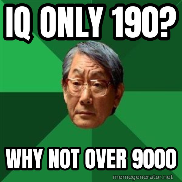 High Expectations Asian Father meme: IQ ONLY 190? / WHY NOT OVER 9000