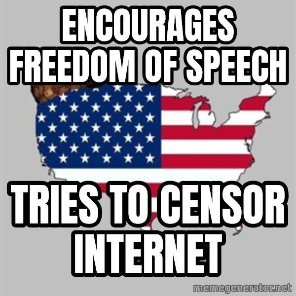Scumbag America2 meme: Encourages freedom of speech / tries to censor internet