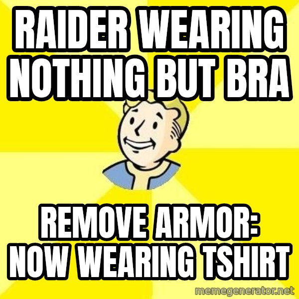 Fallout 3 meme: RAIDER WEARING NOTHING BUT BRA / remove armor: now wearing tshirt