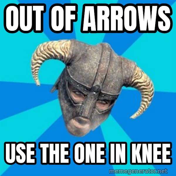 skyrim stan meme: Out of arrows / use the one in knee
