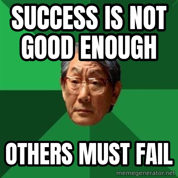 High Expectations Asian Father meme: Success is not good enough / Others must fail