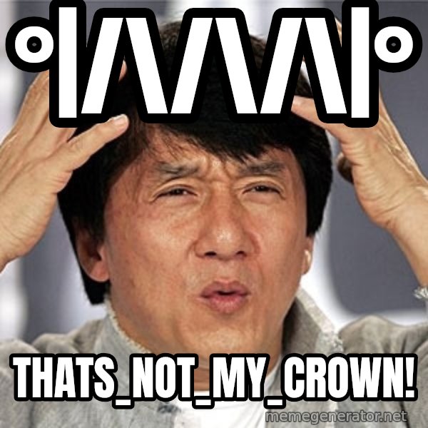 Jackie Chan meme: °|/\/\/\|° / thats_not_my_crown!