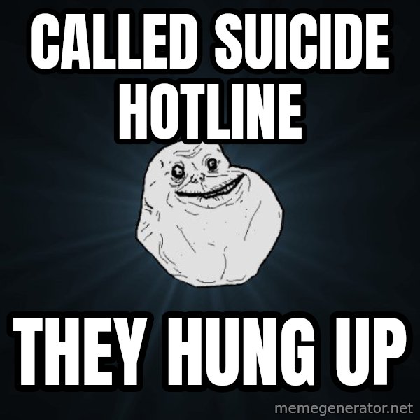 Forever Alone meme: called suicide hotline / they hung up