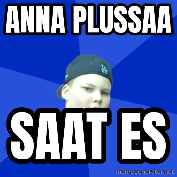 Jonnen Neuvo meme: anna   plussaa / saat   es
