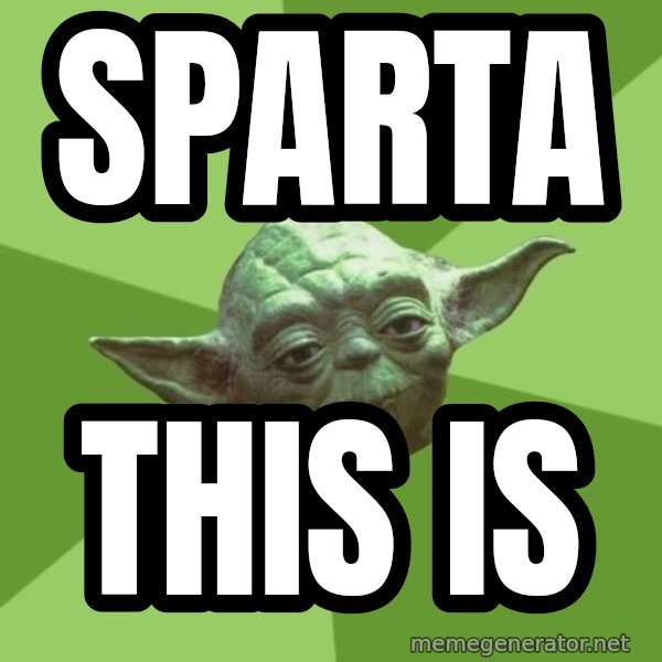 Advice Yoda Gives meme: SPARTA / THIS IS