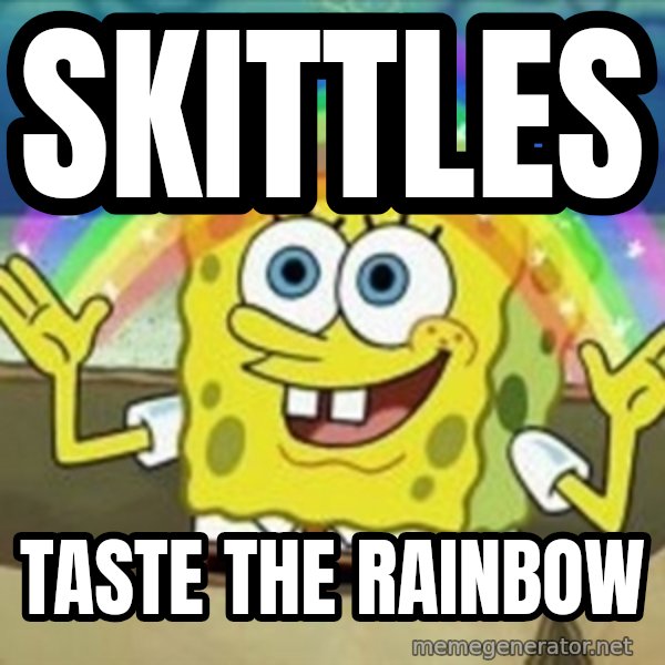 Spongebob meme: Skittles / Taste the rainbow