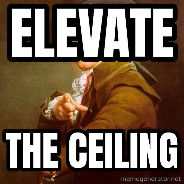 Joseph Ducreux meme: Elevate / the ceiling