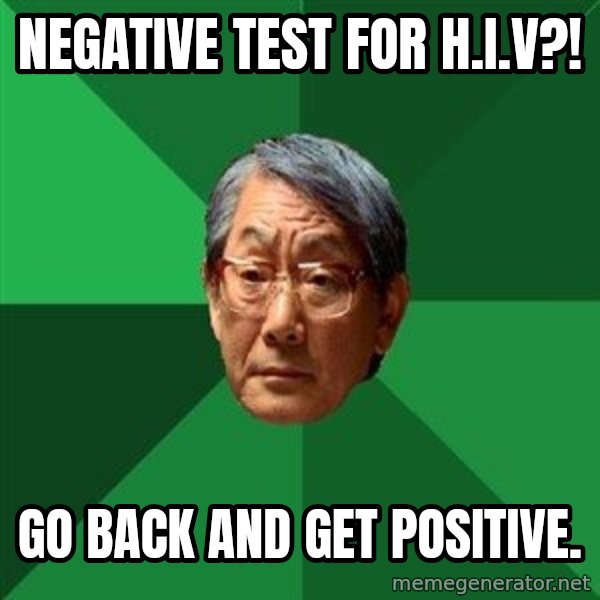High Expectations Asian Father meme: negative test for h.i.v?! / go back and get positive.