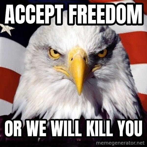 American Pride Eagle meme: Accept freedom / or we will kill you
