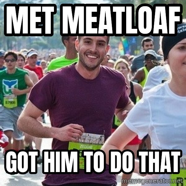Ridiculously photogenic guy (Zeddie) meme: Met Meatloaf / Got him to do THAt