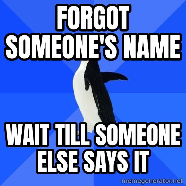 Socially Awkward Penguin meme: forgot someone's name / wait till someone else says it