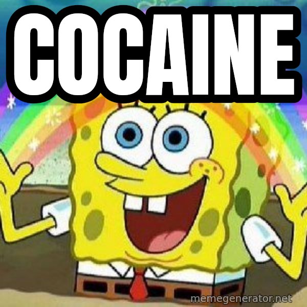 Imagination meme: Cocaine