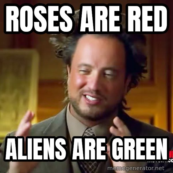 Ancient Aliens meme: roses are red / aliens are green