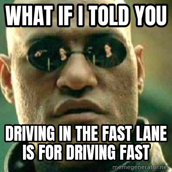 What If I Told You meme: what if i told you / driving in the fast lane is for driving fast