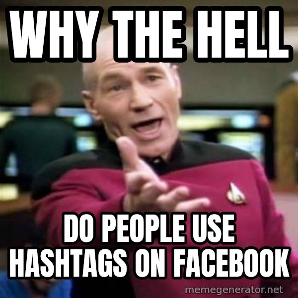 Picard Wtf meme: Why the hell / do people use hashtags on facebook