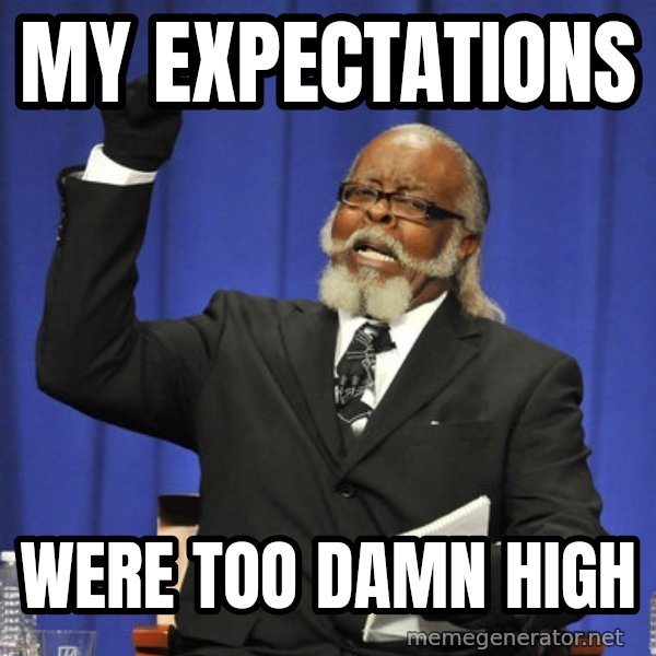 Rent Is Too Damn High meme: my expectations / were too damn high