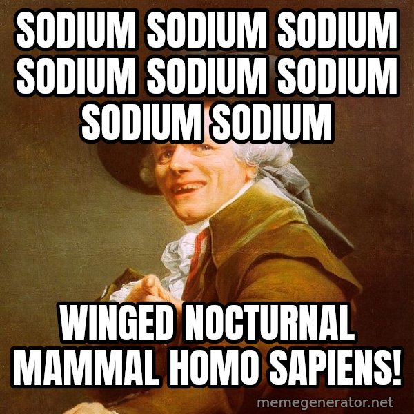 Joseph Ducreux meme: Sodium sodium sodium sodium sodium sodium sodium sodium / winged nocturnal mammal homo sapiens!