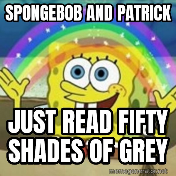 Spongebob meme: Spongebob and patrick / just read fifty shades of grey