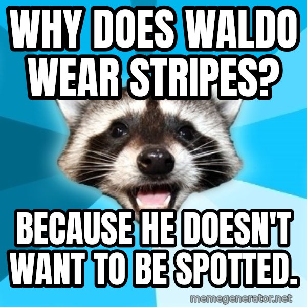 Lame Pun Coon meme: Why Does Waldo wear stripes? / Because he doesn't want to be spotted.