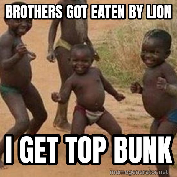 african children dancing meme: BROTHERS GOT EATEN BY LION / I GET TOP BUNK