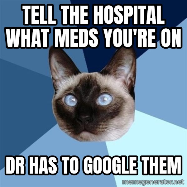 Chronic Illness Cat meme: Tell the hospital what meds you're on / DR has to google them