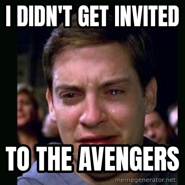 crying peter parker meme: i didn't get invited / to the avengers