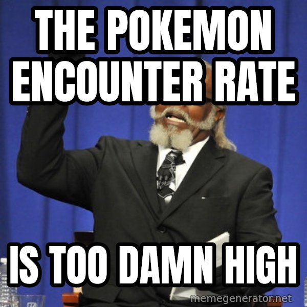 Rent Is Too Damn High meme: The Pokemon Encounter rate / is too damn high