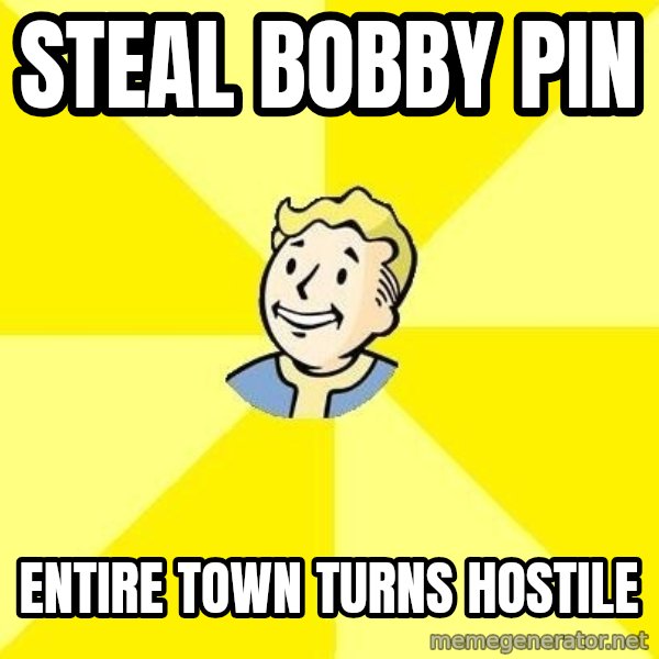 Fallout 3 meme: steal bobby pin / entire town turns hostile