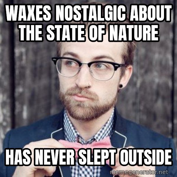 Scumbag Analytic Philosopher meme: waxes nostalgic about the state of nature / has never slept outside