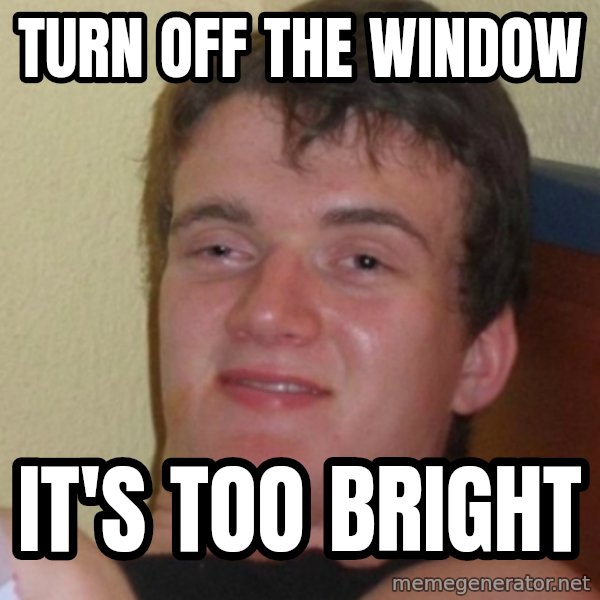 Stoner Stanley meme: turn off the window / it's too bright
