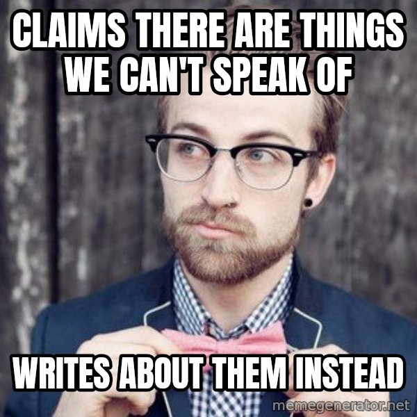 Scumbag Analytic Philosopher meme: claims there are things we can't speak of / writes about them instead