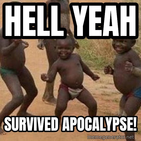 african children dancing meme: hell yeah / SURVIVED apocalypse!