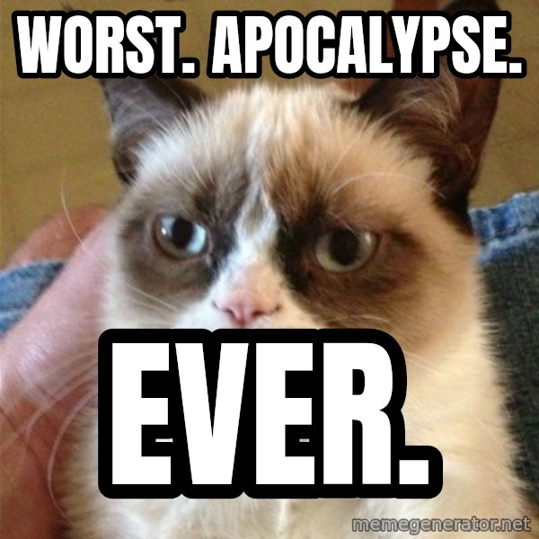 Grumpy Cat  meme: Worst. Apocalypse. / EVER.
