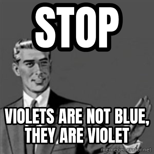 Correction Guy meme: Stop / Violets are not blue, They are VIOLET