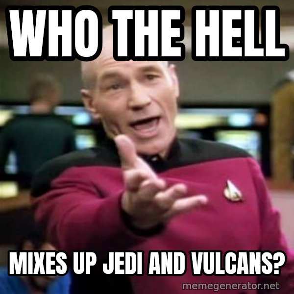 Picard Wtf meme: Who the hell / mixes up Jedi and Vulcans?
