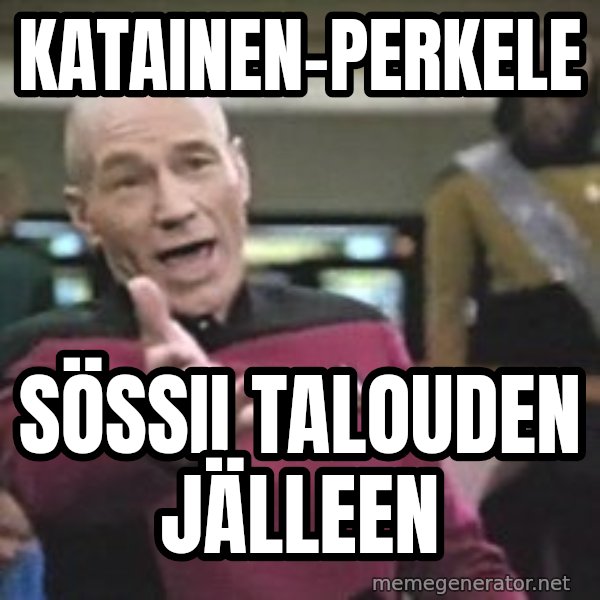 Captain Picard meme: Katainen-perkele / sössii      talouden      jälleen