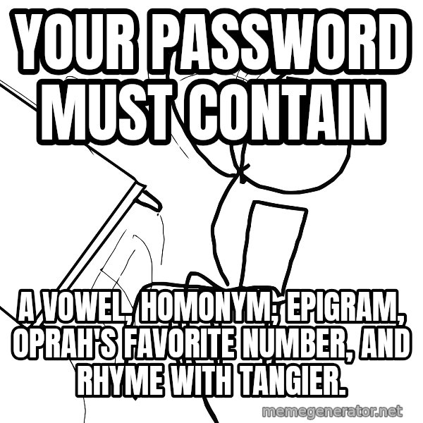 Desk Flip Rage Guy meme: your password must contain / a vowel, homonym, epigram, oprah's favorite number, and rhyme with tangier.