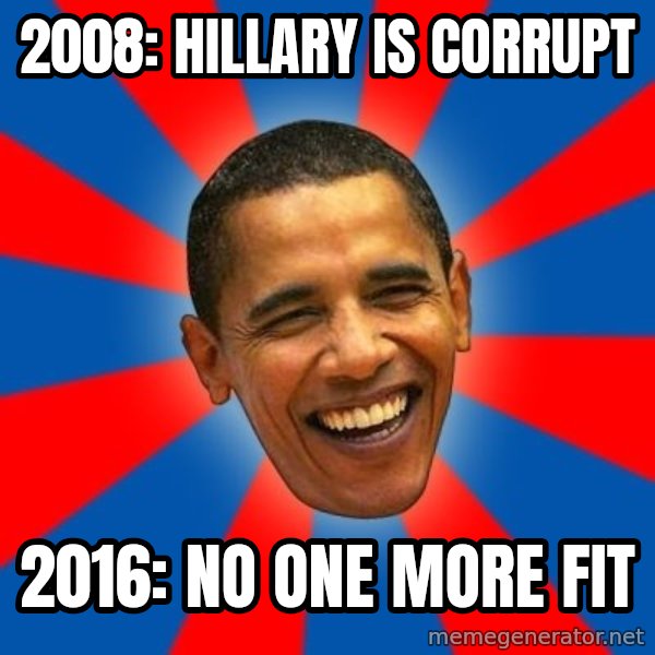 Obama meme: 2008: hillary is corrupt / 2016: no one more fit