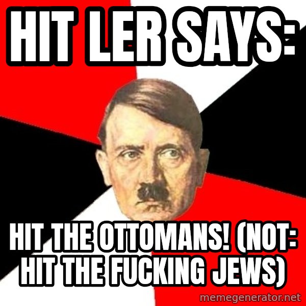 Advice Hitler meme: Hit ler says: / Hit the ottomans!  (not: hit the fucking jews)